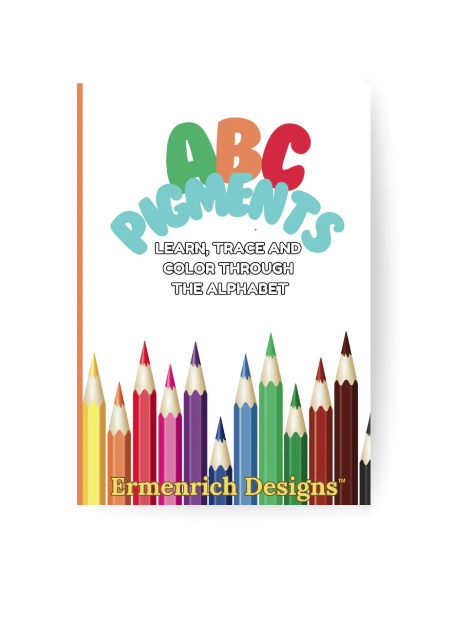 ABC Pigments educational coloring book for toddlers and preschoolers cover with colorful pencils, Ermenrich Designs